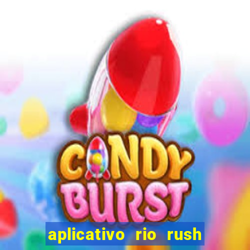 aplicativo rio rush paga mesmo